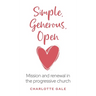 Simple, Generous, Open: Mission and renewal in the progressive church