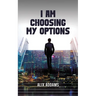 I Am Choosing My Options