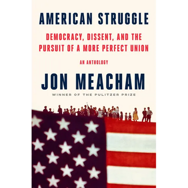 American Struggle: Democracy, Dissent, and the Pursuit of a More Perfect Union: An Anthology