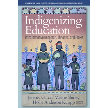 Indigenizing Education: Transformative Research, Theories, and PRAXIS