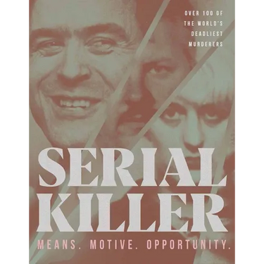 Serial Killer: Over 100 of the World's Deadliest Murderers