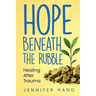 Hope Beneath the Rubble: Healing After Trauma