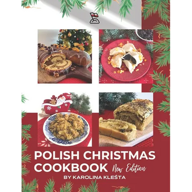 Polish Christmas Cookbook new edition: Everything you need to make your Christmas truly Polish!