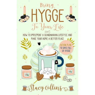 Bring Hygge To Your Life: How to Implement a Scandinavian Lifestyle and Make Your Home a Better Place