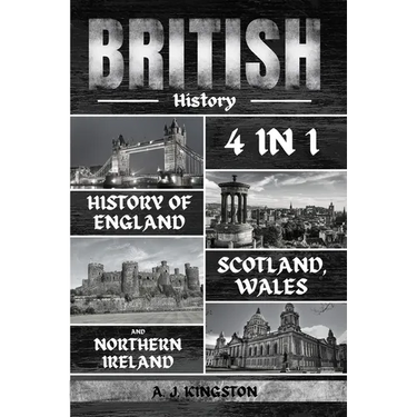 British History: 4 In 1 History Of England, Scotland, Wales And Northern Ireland