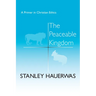 The Peaceable Kingdom: A Primer in Christian Ethics