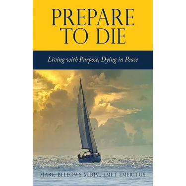 Prepare to Die: Living with Purpose, Dying in Peace