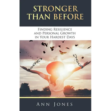 Stronger Than Before: Finding Resilience and Personal Growth in Your Hardest Days