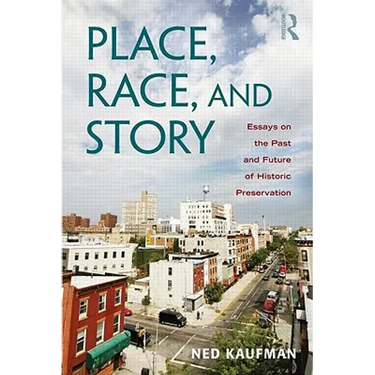 Place, Race, and Story: Essays on the Past and Future of Historic Preservation
