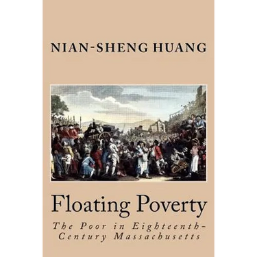 Floating Poverty: The Poor in Eighteenth-Century Massachusetts