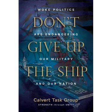 Don't Give Up the Ship: Woke Politics Are Endangering Our Military and Our Nation