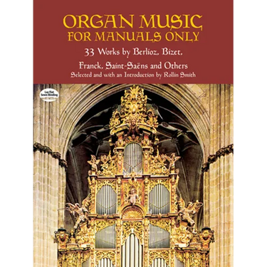 Organ Music for Manuals Only: 33 Works by Berlioz, Bizet, Franck, Saint-Saens and Others