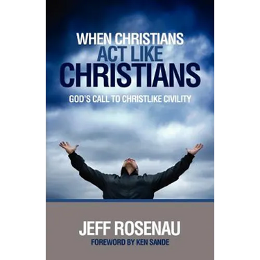 When Christians Act Like Christians: God's Call to Christlike Civility