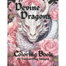 Devine Dragons: 60 Enchanted Illustrations to Color for Adults, Teens, and Tweens
