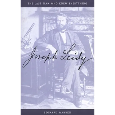 Joseph Leidy: The Last Man Who Knew Everything