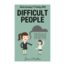 Difficult People: Understanding & Dealing With Difficult People, Bullying & Emotional Abuse At Home & In The Workplace
