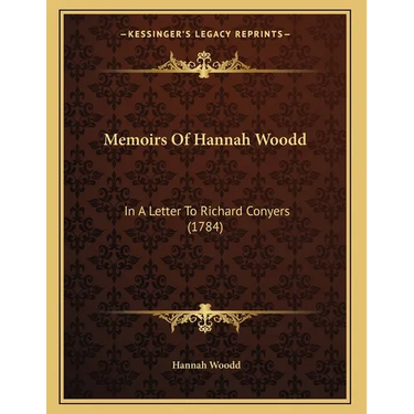 Memoirs Of Hannah Woodd: In A Letter To Richard Conyers (1784)