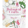 Big Book of Botanical Crafts: How to Make Candles, Soaps, Scrubs, Sanitizers & More with Plants, Flowers, Herbs & Essential Oils