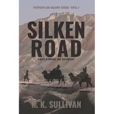 Silken Road: A quest in intrigue, war, and romance