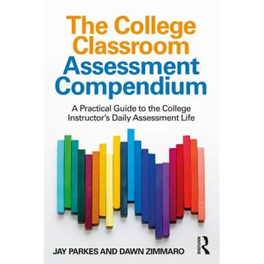 The College Classroom Assessment Compendium: A Practical Guide to the College Instructor's Daily Assessment Life