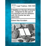 A treatise on the law of income tax: designed for the use of the taxpayer and his advisers: with the income tax acts appended.