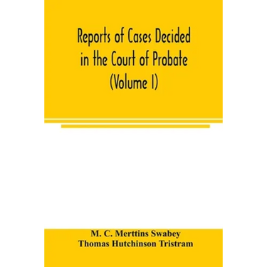 Reports of cases decided in the Court of Probate and in the Court for Divorce and Matrimonial Causes (Volume I) From Hil. T. 1858 To Hil. Vac. 1860.