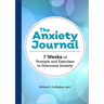 The Anxiety Journal: 7 Weeks of Prompts and Exercises to Overcome Anxiety