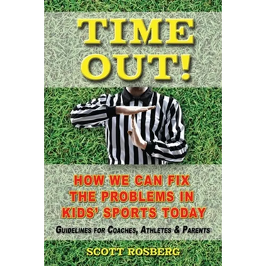 Time Out!: How We Can Fix the Problems in Kids' Sports Today