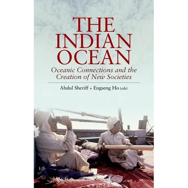 The Indian Ocean: Oceanic Connections and the Creation of New Societies