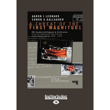 A Threat of the First Magnitude: FBI Counterintelligence & Infiltration From the Communist Party to the Revolutionary Union â " 1962-1974 (Large Print