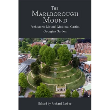 The Marlborough Mound: Prehistoric Mound, Medieval Castle, Georgian Garden