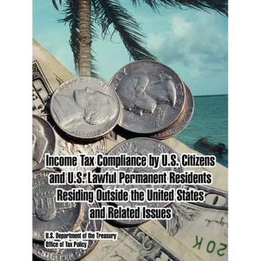 Income Tax Compliance by U.S. Citizens and U.S. Lawful Permanent Residents Residing Outside the United States and Related Issues