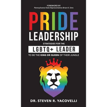 Pride Leadership: Strategies for the LGBTQ+ Leader to be the King or Queen of Their Jungle