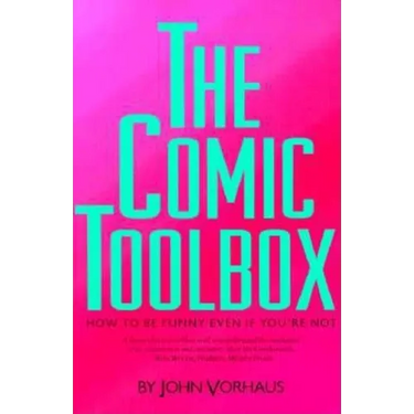 The Comic Toolbox How to Be Funny Even If You're Not