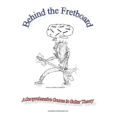 Behind the Fretboard: a comprehensive course in guitar theory