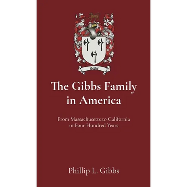 The Gibbs Family in America: From Massachusetts to California in Four Hundred Years