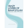 Crazy Lovers of Bahá'u'lláh: Inspirational Stories of Little Giants
