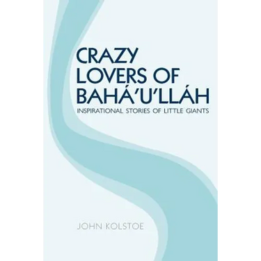 Crazy Lovers of Bahá'u'lláh: Inspirational Stories of Little Giants