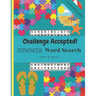 Challenge Accepted!: 40 Challenging Summer Word Search Puzzles and Finds for Teens and Adults. Up to 20 words per puzzle!