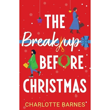 The Break-up Before Christmas: An irresistibly hilarious and uplifting romance