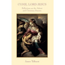 Come Lord Jesus: Reflections on the Advent and Christmas Seasons