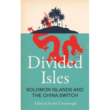 Divided Isles: Solomon Islands and the China Switch