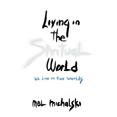 Living in the Spiritual World: We Live in Two Worlds