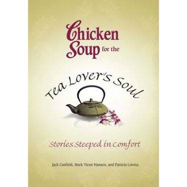 Chicken Soup for the Tea Lover's Soul: Stories Steeped in Comfort