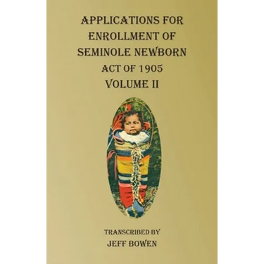 Applications For Enrollment of Seminole Newborn Volume II: Act of 1905