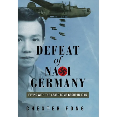 Defeat of Nazi Germany: Flying with the 453rd Bomb Group in 1945