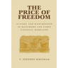 The Price of Freedom: Slavery and Manumission in Baltimore and Early National Maryland