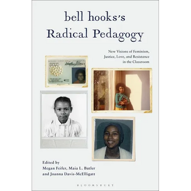 bell hooks's Radical Pedagogy: New Visions of Feminism, Justice, Love, and Resistance in the Classroom
