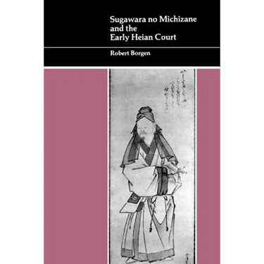 Sugawara No Michizane and the Early Heian Court