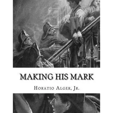 Making His Mark: Horatio Alger, Jr.